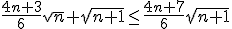 \frac{4n+3}{6}\sqrt{n}+\sqrt{n+1}\le\frac{4n+7}{6}\sqrt{n+1}